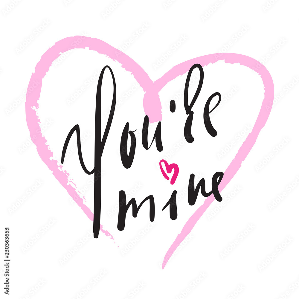 You are mine - simple love inspire and motivational quote. Hand drawn beautiful lettering. Print for inspirational poster, t-shirt, bag, cups, card, flyer, sticker, badge. Elegant calligraphy sign You are mine - simple love inspire and motivational quote. Hand drawn beautiful lettering. Print for inspirational poster, t-shirt, bag, cups, card, flyer, sticker, badge. Elegant calligraphy sign