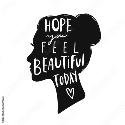 Hope you feel beautiful today. Woman's head silhouette. Hand drawn vector illustration