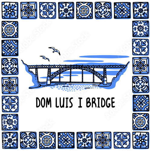Portugal landmarks set. Dom Luis I Bridge, Porto. Landscape of the famous bridge in a frame of Portuguese tiles, azulejo. Handdrawn sketch style vector illustration. Exellent for souvenir products