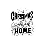 Hand lettering quote At Christmas All Roads Lead Home