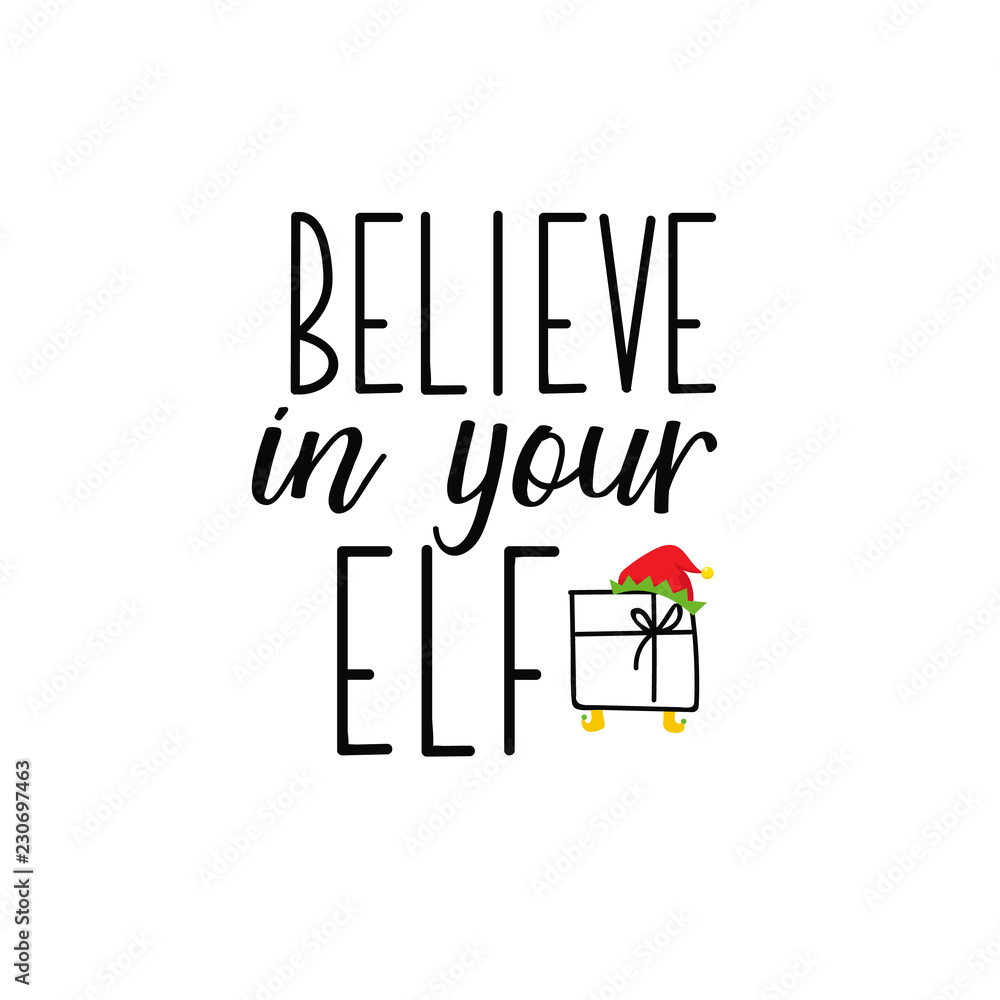 Fototapeta premium Believe in your elf. Lettering. calligraphy vector illustration. winter holiday design