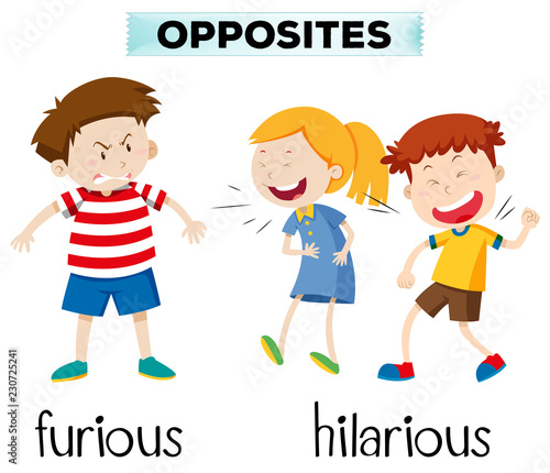 Opposites furious and hilarious