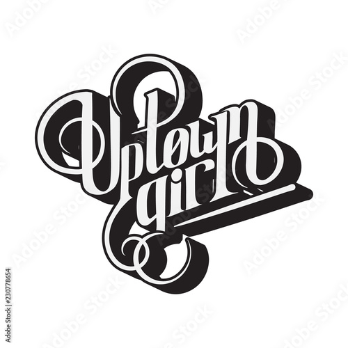 Quote typographical background "Uptown girl". Unique lettering. Template for card, poster, banner, print for t-shirt.