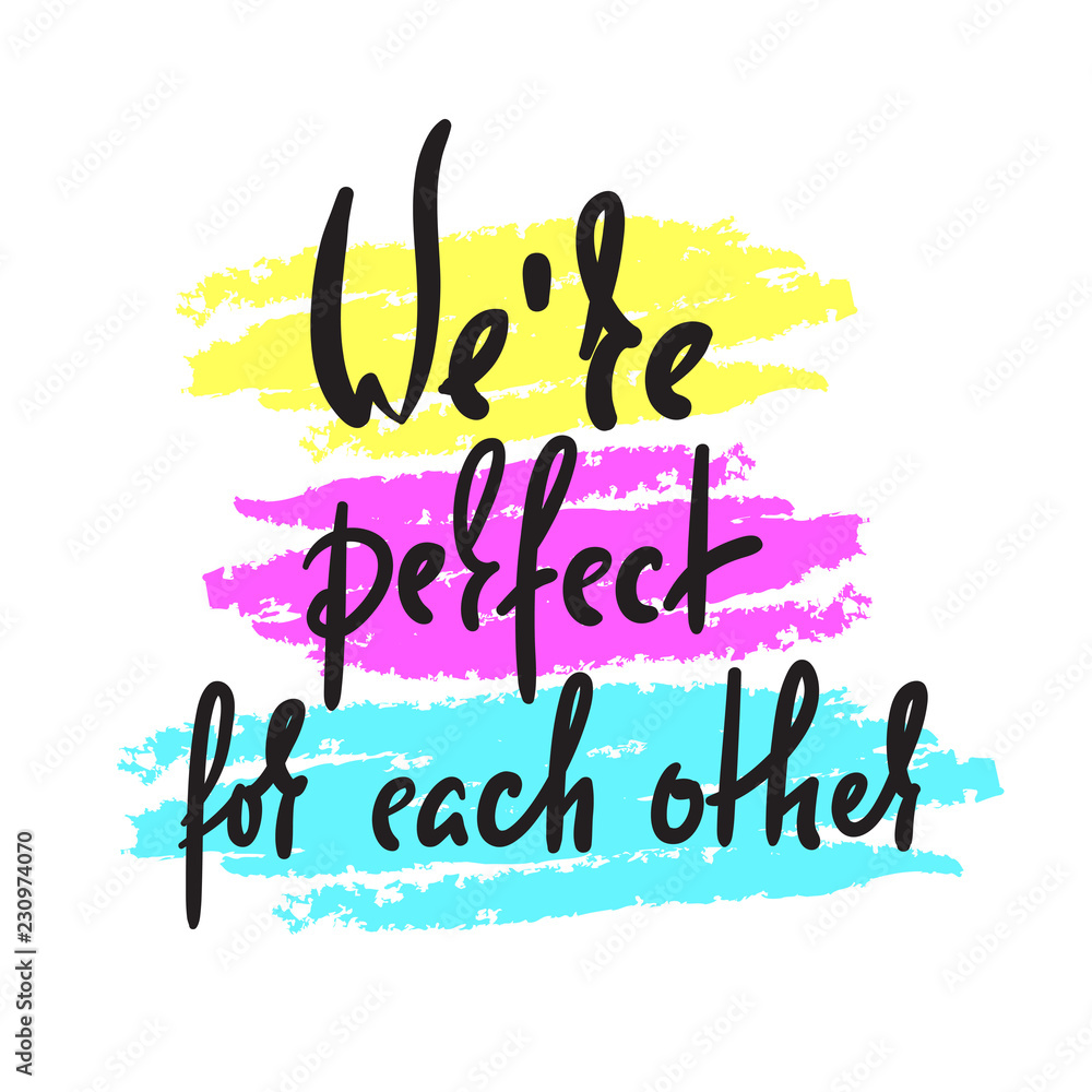 We are perfect for each other - love inspire, motivational quote. Beautiful lettering. Print for inspirational poster, t-shirt, bag, cups, Valentine card, flyer, sticker, badge. Elegant calligraphy We are perfect for each other - love inspire, motivational quote. Beautiful lettering. Print for inspirational poster, t-shirt, bag, cups, Valentine card, flyer, sticker, badge. Elegant calligraphy