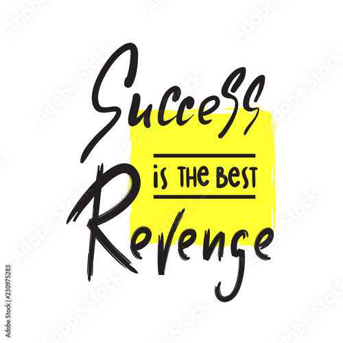 Success is the best revenge - inspire and motivational quote. Hand drawn beautiful lettering. Print for inspirational poster, t-shirt, bag, cups, card, flyer, sticker, badge. Elegant calligraphy sign