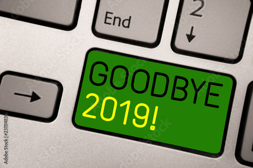 Writing note showing Goodbye 2019. Business photo showcasing New Year Eve Milestone Last Month Celebration Transition Keyboard green Intention create computer computing reflection document photo