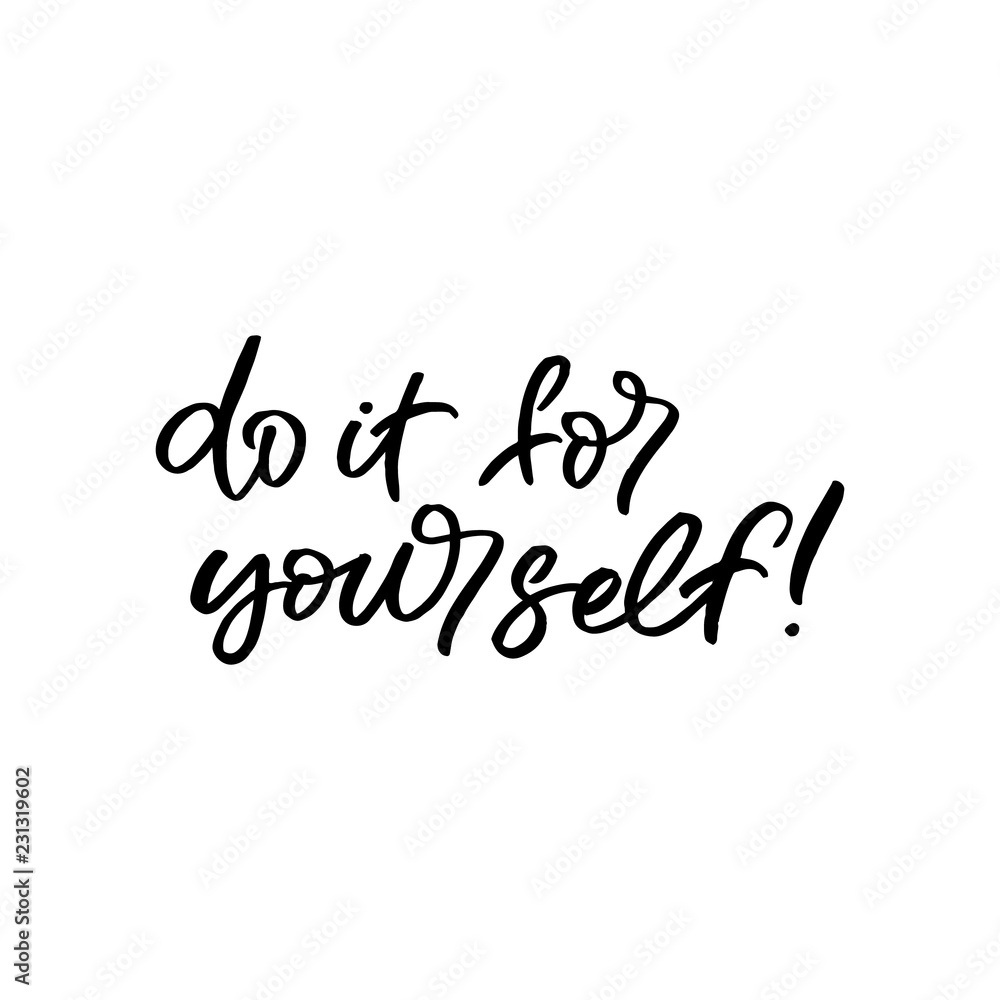 Hand drawn lettering phrase. The inscription: do it for yourself. Perfect design for greeting cards, posters, T-shirts, banners, print invitations. Hand drawn lettering phrase. The inscription: do it for yourself. Perfect design for greeting cards, posters, T-shirts, banners, print invitations.