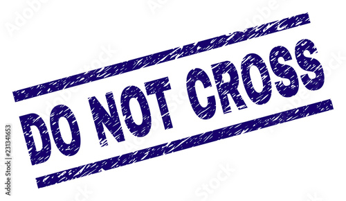 DO NOT CROSS seal print with distress style. Blue vector rubber print of DO NOT CROSS tag with retro texture. Text title is placed between parallel lines.
