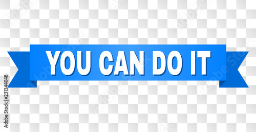 YOU CAN DO IT text on a ribbon. Designed with white caption and blue tape. Vector banner with YOU CAN DO IT tag on a transparent background.