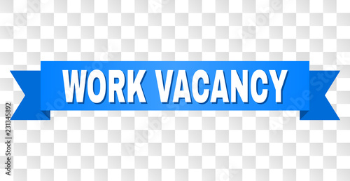 WORK VACANCY text on a ribbon. Designed with white caption and blue tape. Vector banner with WORK VACANCY tag on a transparent background.