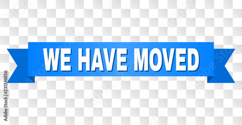 WE HAVE MOVED text on a ribbon. Designed with white caption and blue tape. Vector banner with WE HAVE MOVED tag on a transparent background.