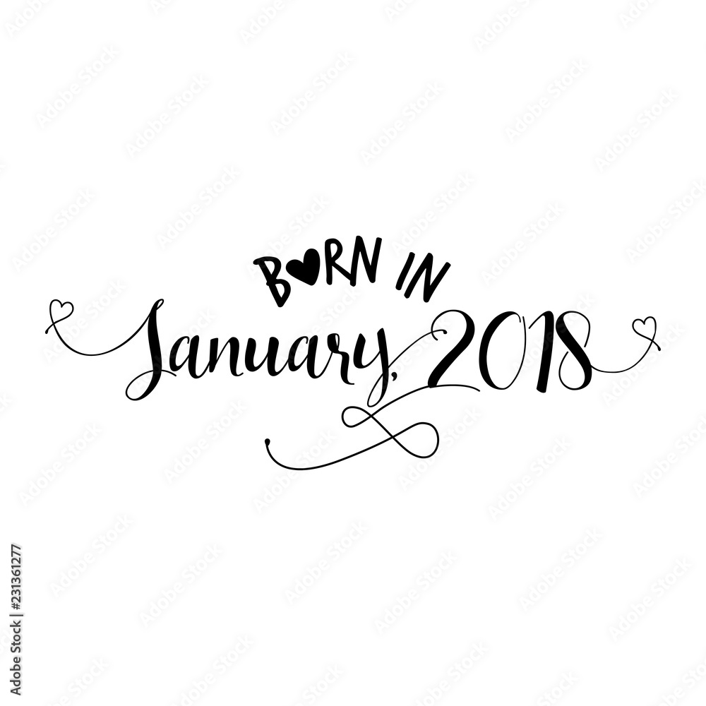 Born in January 2018 - Nursery vector illustration. Typography illustration for kids or pregnants. Good for scrap booking, posters, greeting cards, banners, textiles, T-shirts, or gifts, baby clothes