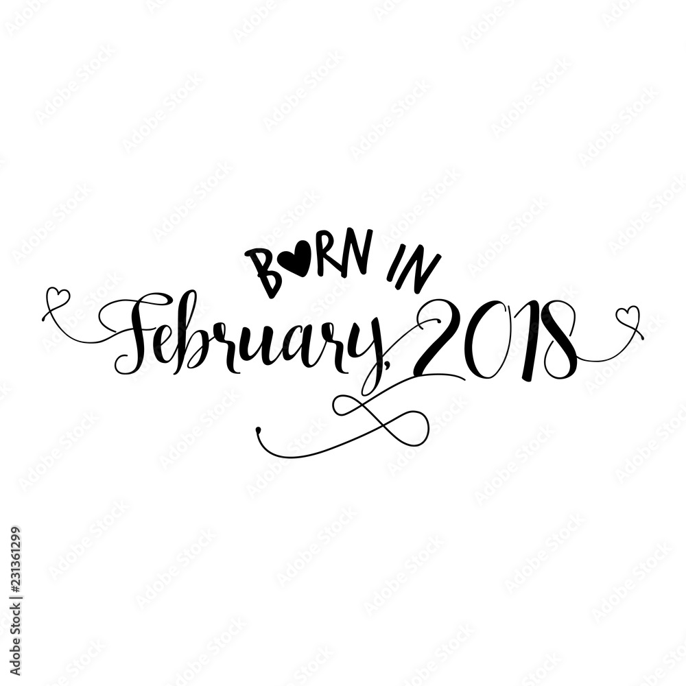 Born in February 2018 - Nursery vector illustration. Typography illustration for kids or pregnants. Good for scrap booking, posters, greeting cards, banners, textiles, T-shirts, or gifts, baby clothes Born in February 2018 - Nursery vector illustration. Typography illustration for kids or pregnants. Good for scrap booking, posters, greeting cards, banners, textiles, T-shirts, or gifts, baby clothes