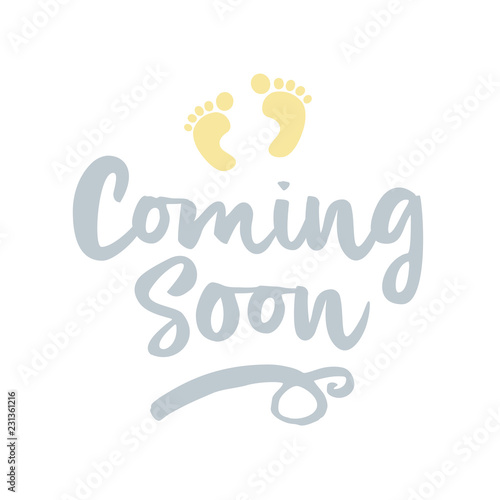 Coming soon (?)- vector illustration with baby footprint. Fun quote hipster design logo or label. Hand lettering inspirational typography poster, banner. Good for, posters, textiles, gifts, sets.