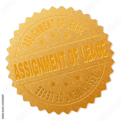 ASSIGNMENT OF LEASE gold stamp award. Vector golden award with ASSIGNMENT OF LEASE tag. Text labels are placed between parallel lines and on circle. Golden surface has metallic structure.