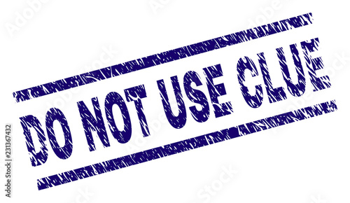 DO NOT USE CLUE seal print with distress style. Blue vector rubber print of DO NOT USE CLUE tag with dust texture. Text tag is placed between parallel lines.