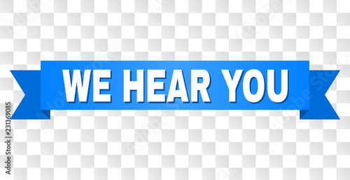 WE HEAR YOU text on a ribbon. Designed with white title and blue stripe. Vector banner with WE HEAR YOU tag on a transparent background.
