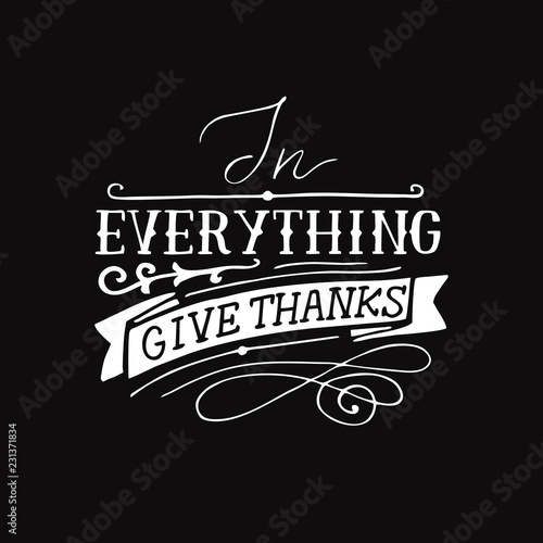 Hand lettering with bible verse In everything give thanks on black background.