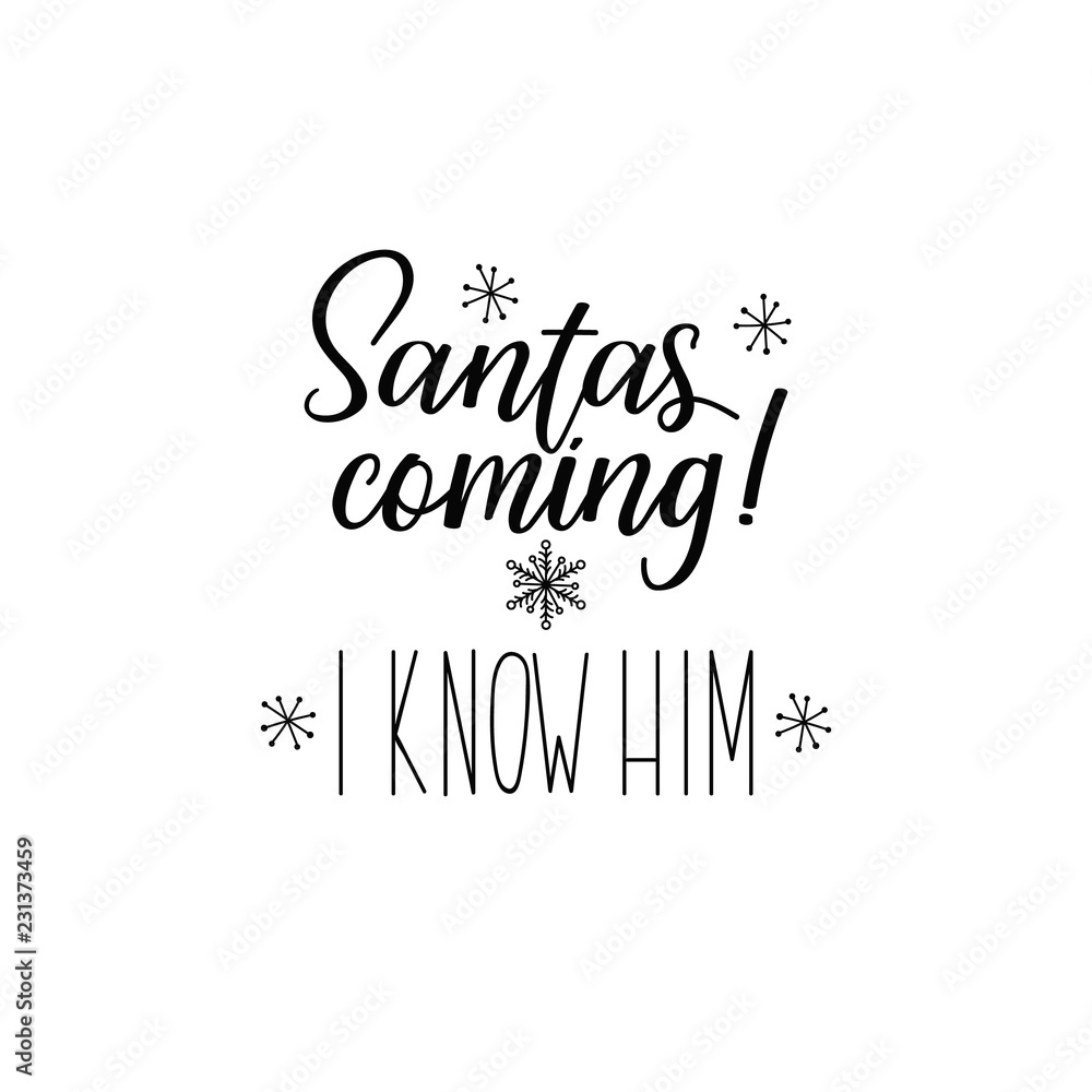 Santas coming. I know him. Lettering. calligraphy vector illustration. winter holiday design. Merry Christmas