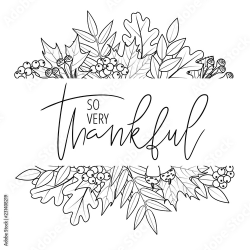 Thanksgiving hand lettering quote in autumn leaves framing. So very thankful hand drawn modern calligraphy. Great for greeting card, t-shirt, window decal, sticker. Vector illustration.