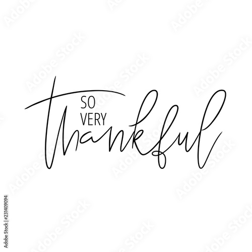 Thanksgiving hand drawn lettering quote. So very thankful. Ink illustration. Modern brush calligraphy. Isolated on white background. Great for greeting card, t-shirt, window decal, sticker.