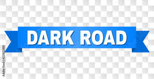DARK ROAD text on a ribbon. Designed with white caption and blue tape. Vector banner with DARK ROAD tag on a transparent background.