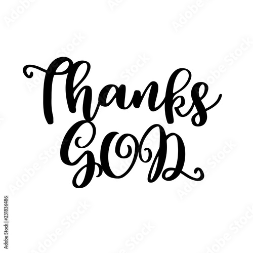 Thanks god hand written calligraphy poster for thanksgiving holidays,for use as poster, printing on t shirt or flyer