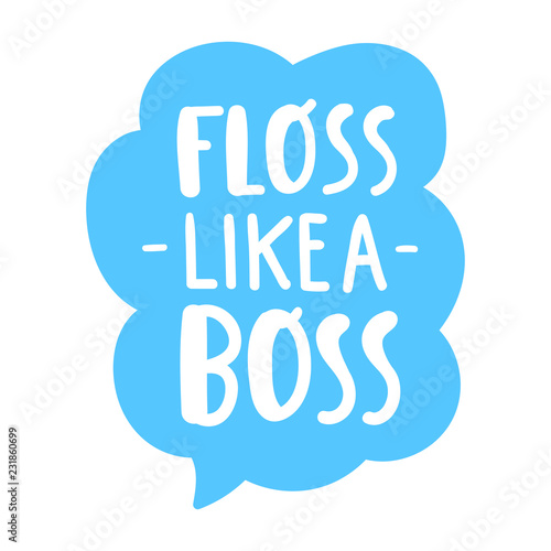 Floss like a boss. Hand drawn vector lettering illustration for greeting card, t shirt, print,  stickers, posters design.