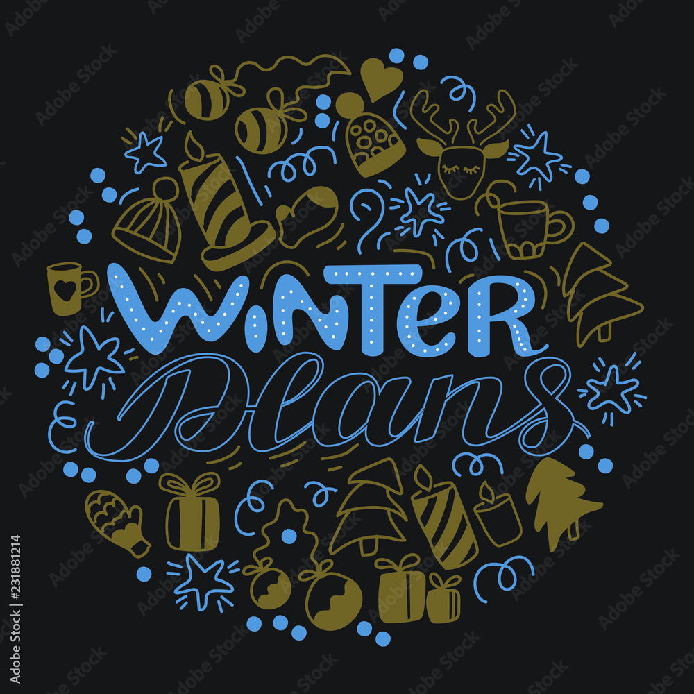Winter Plans.  Hand drawn doodle set with phrase Winter Plans. Xmas theme. Circle shape. Isolated illustration on dark background for invitation, flyer, poster, t-shirt design or blog