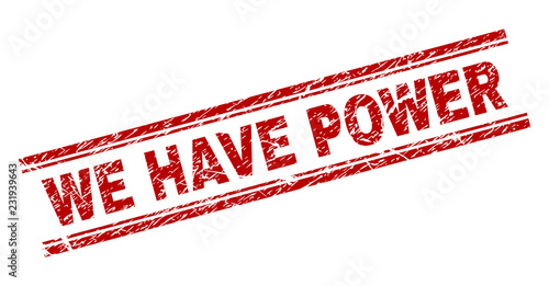 WE HAVE POWER seal print with corroded texture. Red vector rubber print of WE HAVE POWER caption with dirty texture. Text title is placed between double parallel lines.