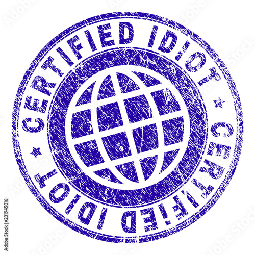 CERTIFIED IDIOT stamp imprint with grunge texture. Blue vector rubber seal imprint of CERTIFIED IDIOT title with scratched texture. Seal has words arranged by circle and globe symbol.