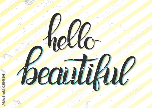 Hello beautiful - Hand painted grunge lettering on a striped background. Handwritten typographic poster  original handmade lettering. Beautiful template for cards and prints.