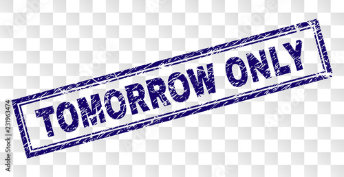TOMORROW ONLY stamp seal watermark with rubber print style and double framed rectangle shape. Stamp is placed on a transparent background.
