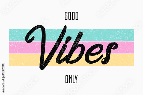 Slogan typography for t-shirt. Good vibes only - tee shirt design for girls. Vector illustration.