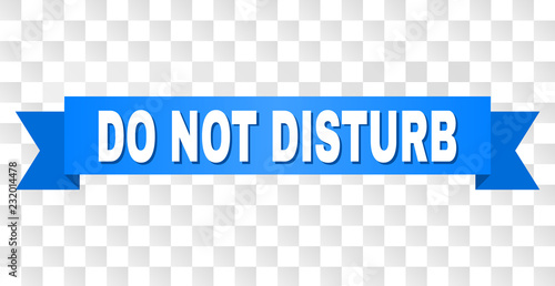 DO NOT DISTURB text on a ribbon. Designed with white title and blue stripe. Vector banner with DO NOT DISTURB tag on a transparent background.