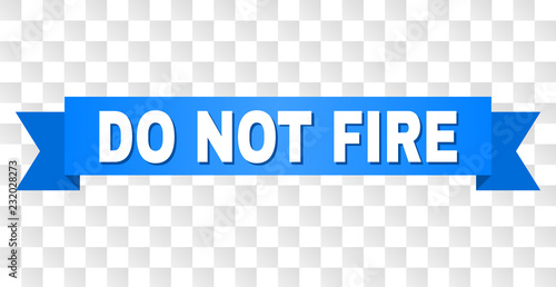 DO NOT FIRE text on a ribbon. Designed with white caption and blue stripe. Vector banner with DO NOT FIRE tag on a transparent background.