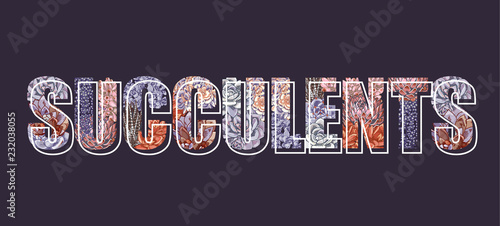 Vector lettering decorated with plants. The word "succulents". Floral botanical illustration.
