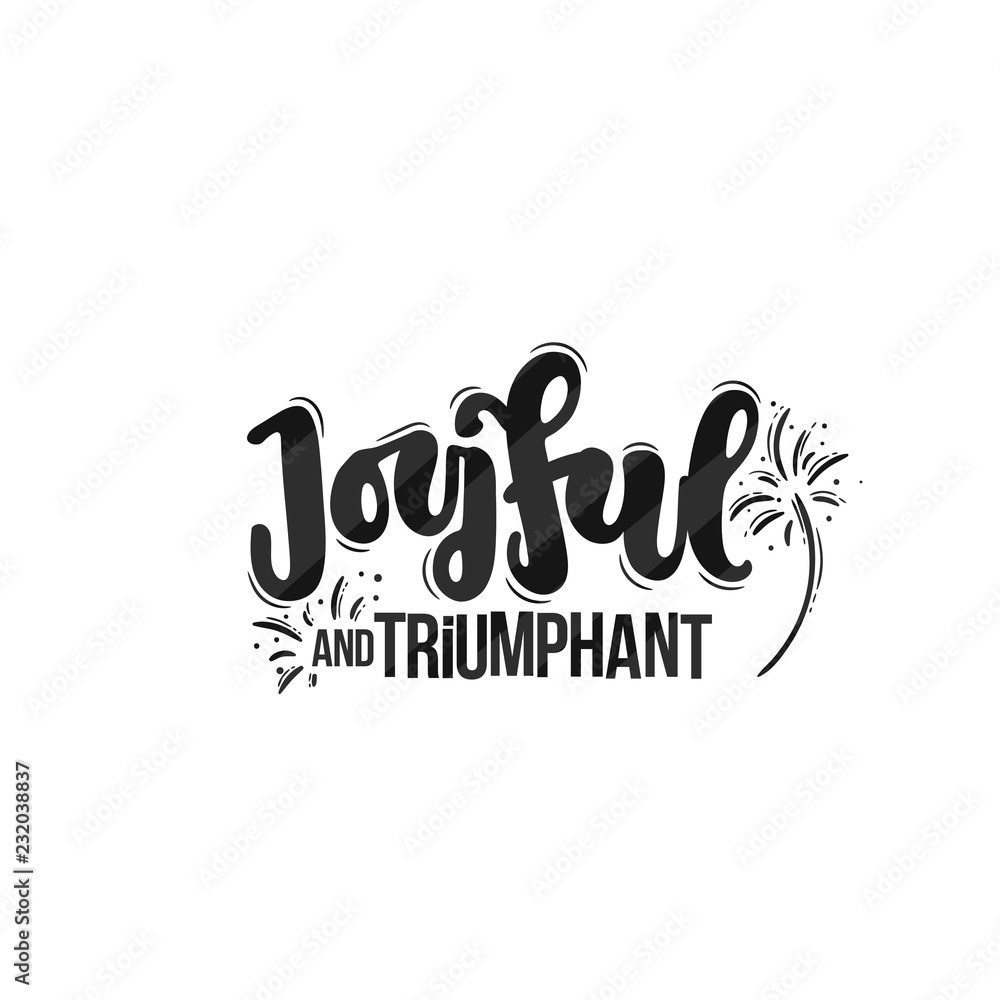 Vector hand drawn illustration. Lettering phrases Joyful and triumphant. Idea for poster, postcard.