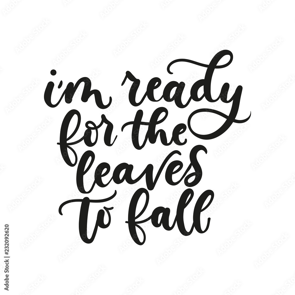 I am ready for the leaves to fall inspirational fall quote with snowflakes and flourishes. Motivational autumn lettering isolated on white background I am ready for the leaves to fall inspirational fall quote with snowflakes and flourishes. Motivational autumn lettering isolated on white background