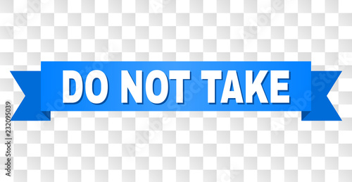 DO NOT TAKE text on a ribbon. Designed with white caption and blue stripe. Vector banner with DO NOT TAKE tag on a transparent background.