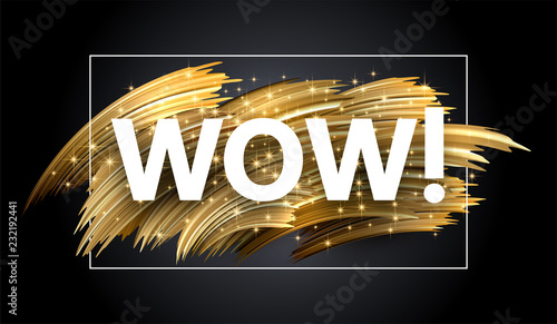Wow shiny sign with golden brush strokes on black background.