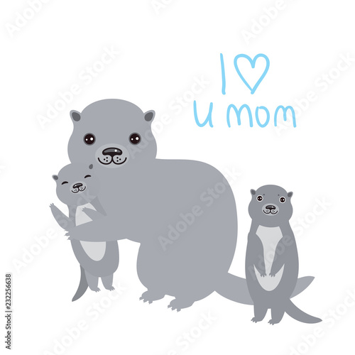 I Love You Mom. Kawaii grey otters with kids on white background. Excellent gift card for Mothers Day. Thanks mom. Applicable for Banners, Placards, Posters, Flyers. Vector