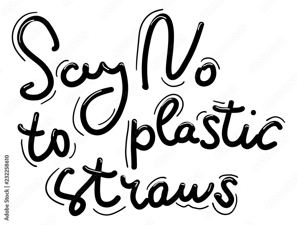 Say no to plastic straws. Black text, calligraphy, lettering, doodle by hand isolated on white. Pollution problem concept Eco, ecology banner poster. Vector Say no to plastic straws. Black text, calligraphy, lettering, doodle by hand isolated on white. Pollution problem concept Eco, ecology banner poster. Vector