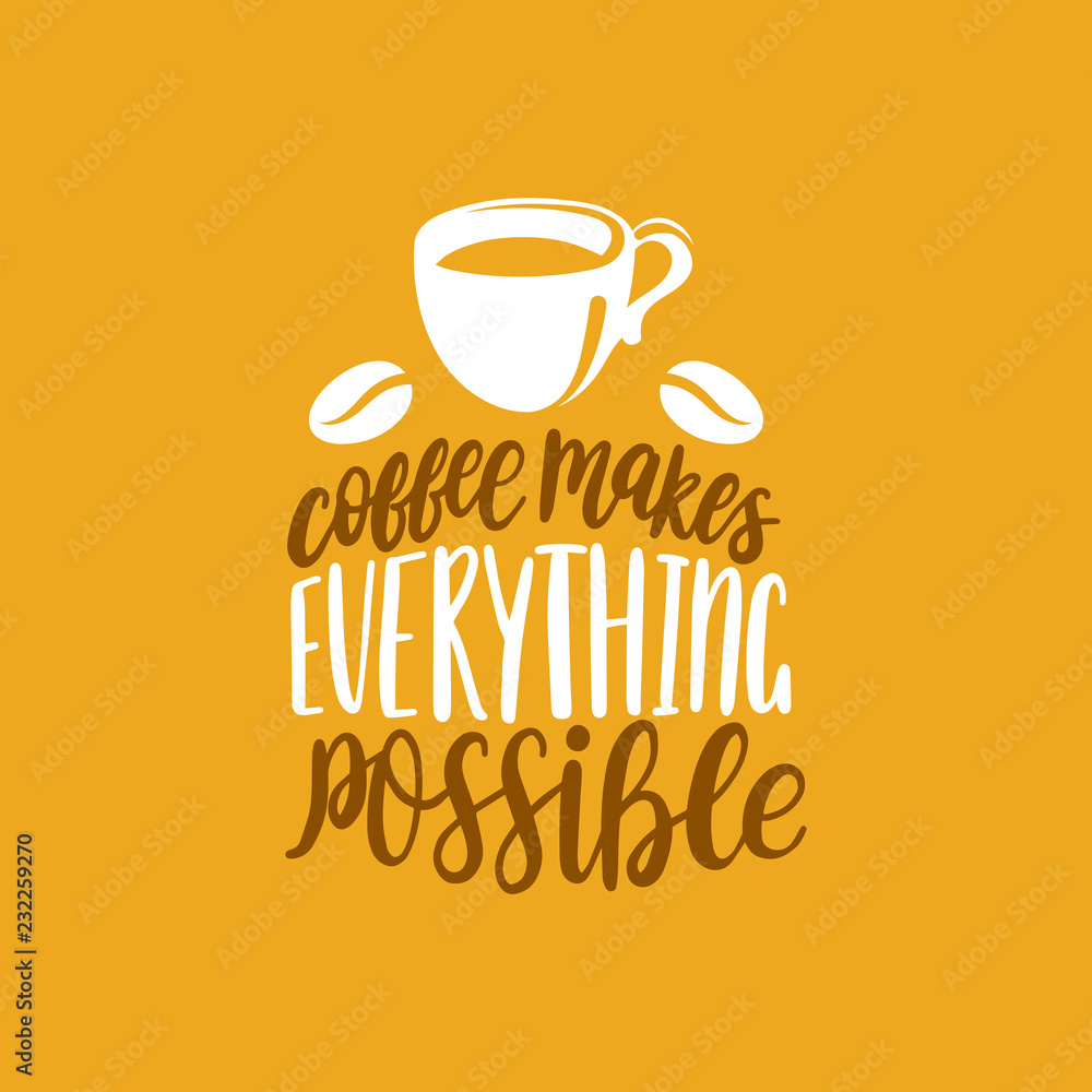 Vector handwritten phrase of Coffee Makes Everything Possible. Coffee quote typography with cup illustration. Vector handwritten phrase of Coffee Makes Everything Possible. Coffee quote typography with cup illustration.