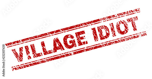 VILLAGE IDIOT seal print with corroded texture. Red vector rubber print of VILLAGE IDIOT title with corroded texture. Text title is placed between double parallel lines.
