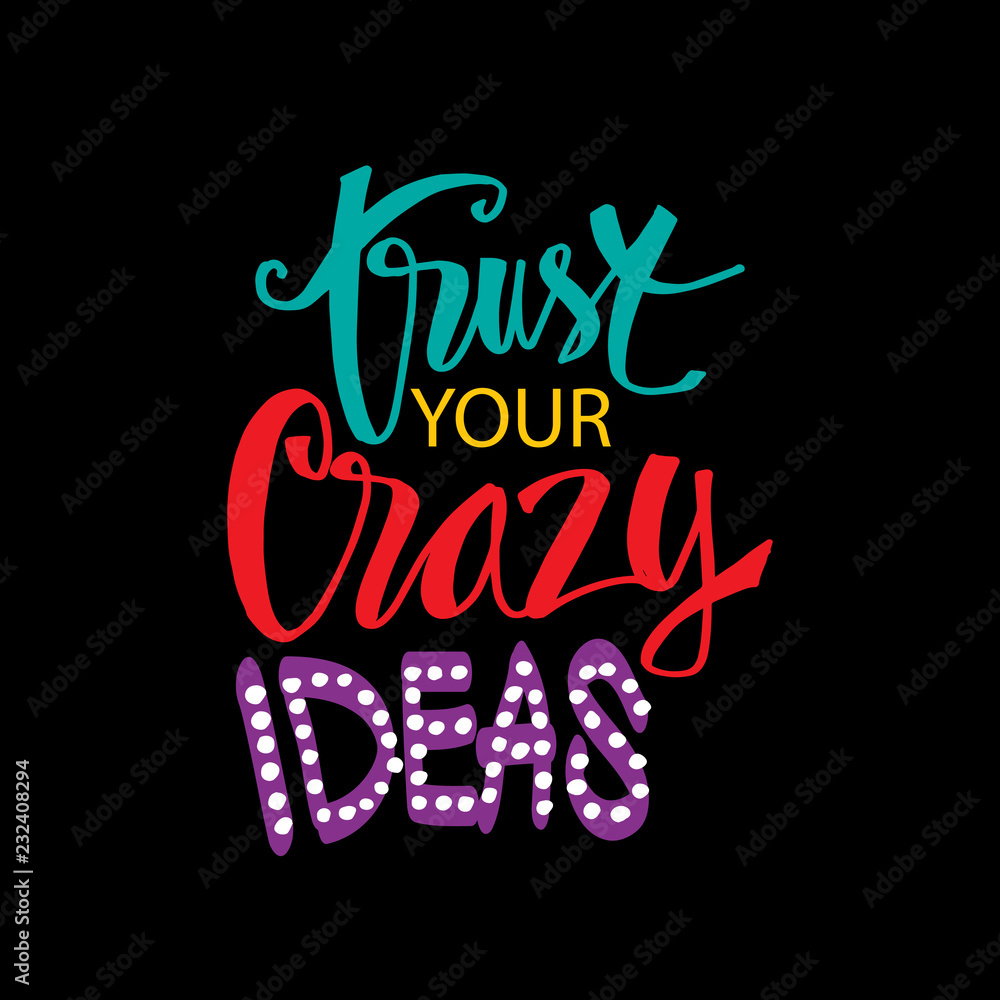 Trust your crazy ideas lettering. Motivational quote.