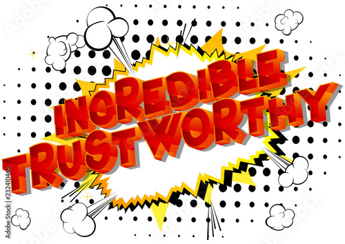 Incredible Trustworthy - Vector illustrated comic book style phrase.