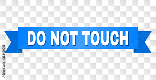 DO NOT TOUCH text on a ribbon. Designed with white caption and blue stripe. Vector banner with DO NOT TOUCH tag on a transparent background.
