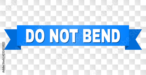 DO NOT BEND text on a ribbon. Designed with white caption and blue tape. Vector banner with DO NOT BEND tag on a transparent background.