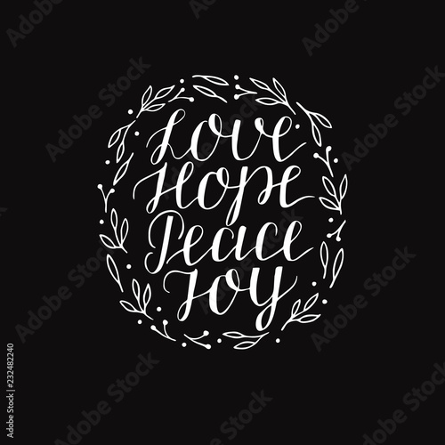 Hand lettering with inspirational holiday quotes Love, hope, peace, joy on black background.